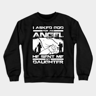 I Asked God For An Angel He Sent Me A Daughter Crewneck Sweatshirt